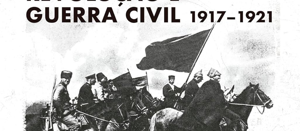 Rússia: Revolução e Guerra Civil 1917-1921: o livro definitivo sobre o evento mais importante (e mais violento) do século XX?